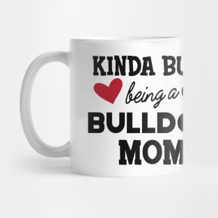 Bulldog - Kinda busy being a bulldog mom Mug